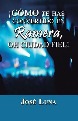 Como Te Has Convertido En Ramera, Oh Ciudad Fiel! - Jose Luna - cover
