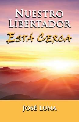 Nuestro Libertador Esta Cerca - Jose Luna - cover