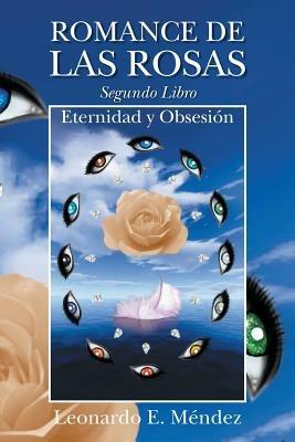 Romance de Las Rosas. Segundo Libro - Eternidad y Obsesion - Leonardo E Mendez - cover