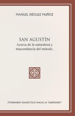 SAN AGUSTIN acerca de la naturaleza y trascendencia del metodo.: Itinerario dialectico hacia la sabiduria - Manuel Dieguez Munoz - cover