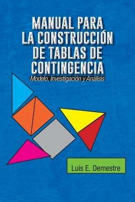 Manual Para La Construccion de Tablas de Contingencia: Modelo, Investigacion y Analisis - Luis E Demestre - cover