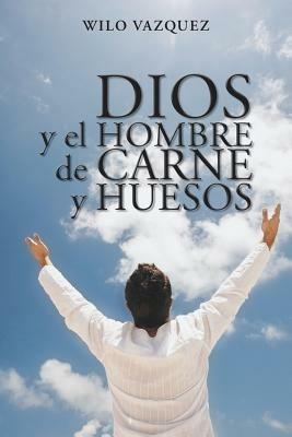 Dios y El Hombre de Carne y Huesos - Wilo Vazquez - cover