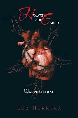 Heaven and Earth: War Among Men - Luz Herrera - cover