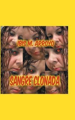 Sangre Clonada - Ibis Arroyo - cover