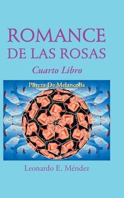 Romance de Las Rosas: Cuarto Libro Pureza de Melancolia - Leonardo E Mendez - cover