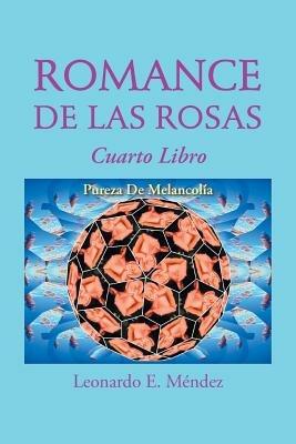 Romance de Las Rosas: Cuarto Libro Pureza de Melancolia - Leonardo E Mendez - cover