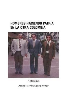 Hombres haciendo patria en la otra Colombia - Jorge Fuerbringer Bermeo - cover