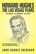Howard Hughes: The Las Vegas Years The Women, the Mormons, the Mafia