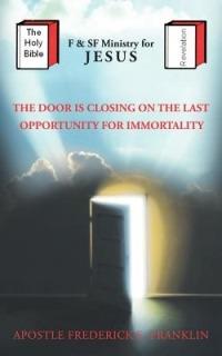 The Door Is Closing On The Last Oppurtunity For Immortality - Apostle Frederick E. Franklin - cover