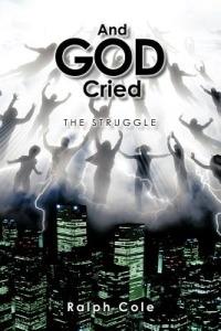 And God Cried: The Struggle - Ralph Cole - cover