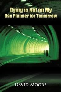 Dying is Not on My Day Planner for Tomorrow - David Moore - cover