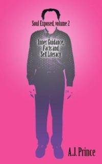 Soul Exposed Volume 2: Inner Guidance, Facts and Self Literacy - A.J. Prince - cover