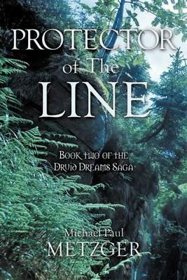 Protector of the Line: Book Two of the Druid Dreams Saga - Michael Paul Metzger - cover