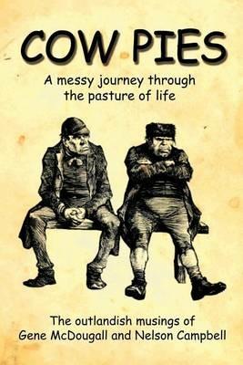 Cow Pies: A Messy Journey Throughthe Pasture of Life - Gene McDougall,Nelson Campbell - cover
