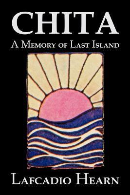 Chita: A Memory of Last Island by Lafcadio Hearn, Fiction, Classics, Fantasy, Fairy Tales, Folk Tales, Legends & Mythology - Lafcadio Hearn - cover