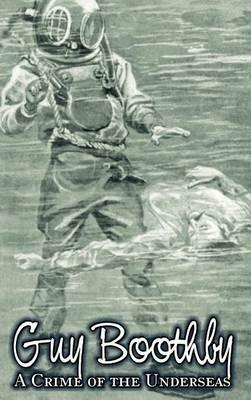 A Crime of the Underseas by Guy Boothby, Juvenile Fiction, Action & Adventure - Guy Boothby - cover