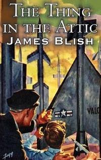The Thing in the Attic by James Blish, Science Fiction, Fantasy - James Blish - cover