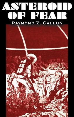 Asteroid of Fear by Raymond Z. Gallun, Science Fiction, Adventure, Fantasy - Raymond Z Gallun - cover