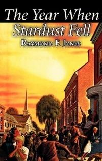 The Year When Stardust Fell by Raymond F. Jones, Science Fiction, Fantasy - Raymond F Jones - cover
