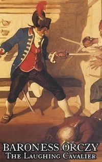 The Laughing Cavalier by Baroness Orczy Juvenile Fiction, Action & Adventure - Baroness Orczy,Baroness Emmuska Orczy - cover