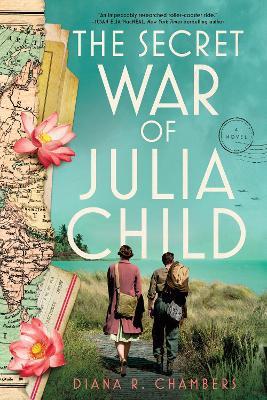 The Secret War of Julia Child: A Novel - Diana Chambers - cover