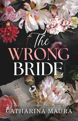 The Wrong Bride: The Irresistible Arranged Marriage Romance - Catharina Maura - cover