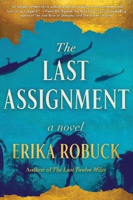 The Last Assignment: A Novel of Dickey Chapelle - Erika Robuck - cover