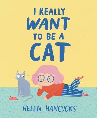 I Really Want to Be a Cat - Helen Hancocks - cover