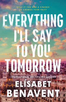 Everything I'll Say to You Tomorrow: A Charming Time Travel Romance from the Author of A Perfect Story - Elísabet Benavent - cover