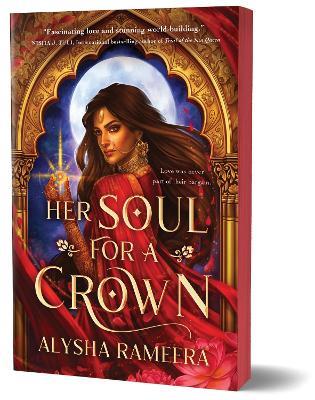 Her Soul for a Crown: The Most Exciting Romantasy Debut of the Year! - Alysha Rameera - cover