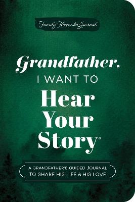 Grandfather, I Want to Hear Your Story (Expanded Edition): A Grandfather's Guided Journal to Share His Life & His Love - Jeffrey Mason - cover