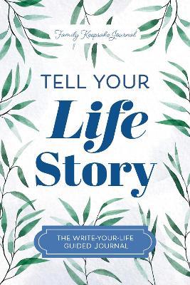 Tell Your Life Story: The Write-Your-Life Guided Journal - Jeffrey Mason - cover