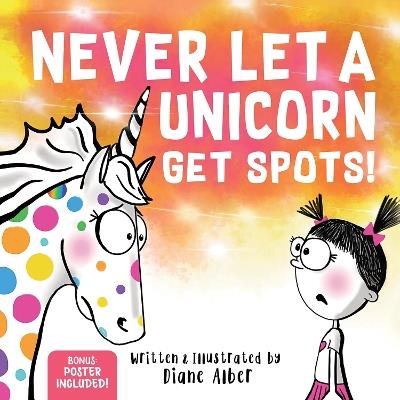 Never Let a Unicorn Get Spots: A Funny Picture Book for the Little Doctors in Your Life! - Diane Alber - cover