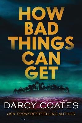 How Bad Things Can Get: The Brand-New Horror Thriller from the Author of The Haunting of Ashburn House - Darcy Coates - cover
