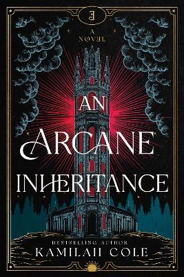 An Arcane Inheritance: The Exciting Dark Academia Fantasy Romance from the Author of So Let Them Burn - Kamilah Cole - cover