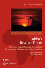 Africa's Resource Future: Harnessing Oil, Gas, and Minerals for Economic Transformation during the Low Carbon Transition