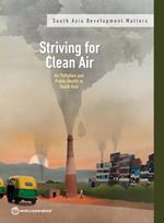 Striving for Clean Air: Air Pollution and Public Health in South Asia