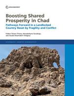 Boosting Shared Prosperity in Chad: Pathways Forward in a Landlocked Country Beset by Fragility and Conflict