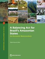 A Balancing Act for Brazil's Amazonian States: An Economic Memorandum