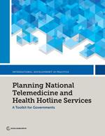Planning National Telemedicine and Health Hotline Services: A Toolkit for Governments
