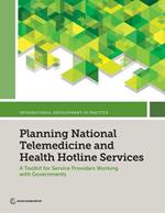 Planning National Telemedicine and Health Hotline Services: A Toolkit for Service Providers Working with Governments