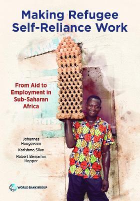 Making Refugee Self-Reliance Work: From Aid to Employment in Sub-Saharan Africa - Johannes Hoogeveen,Karishma Silva,Robert Hopper - cover