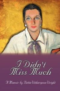 I Didn't Miss Much - Bettie Witherspoon Wright - cover