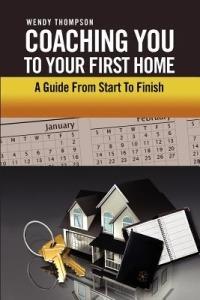 Coaching You To Your First Home: A Guide From Start To Finish - Wendy Thompson - cover