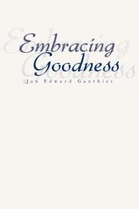 Embracing Goodness - Jon Edward Gauthier - cover