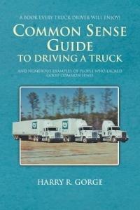 Common Sense Guide to Driving a Truck - Harry Gorge - cover