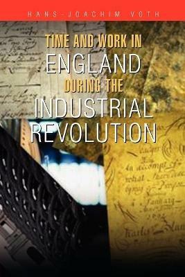 Time and Work in England during the Industrial Revolution - Hans-Joachim Voth - cover