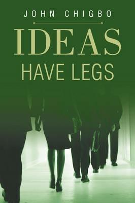 Ideas have Legs - John Chigbo - cover
