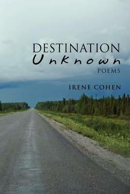 Destination Unknown: Poems - Irene Cohen - cover