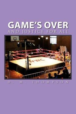 Game's Over: And Justice for All - D M Thompson - cover